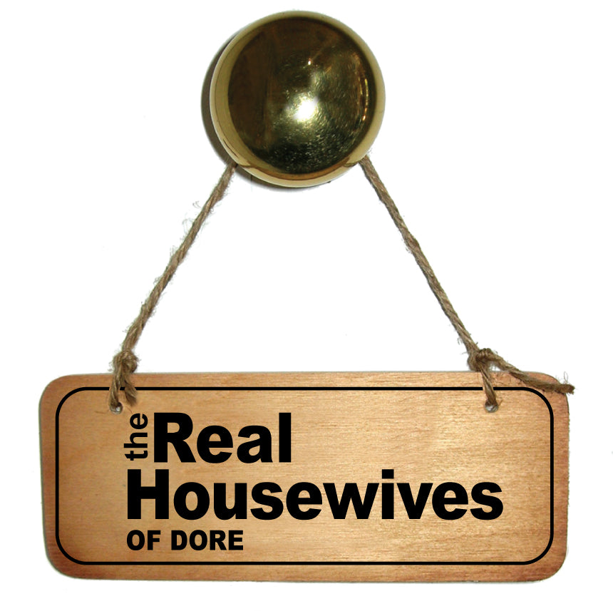 The Real Housewives Of Dore Wooden Sign