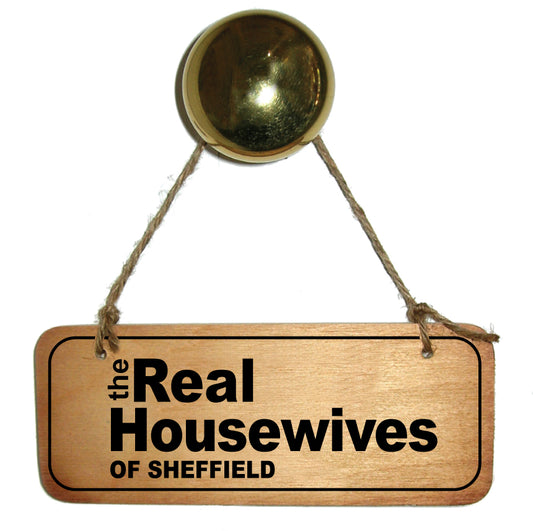 The Real Housewives Of Sheffield Wooden Sign